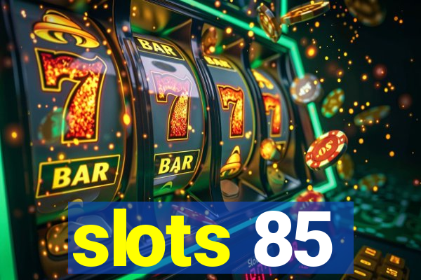 slots 85