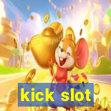 kick slot