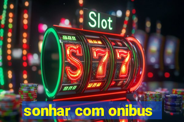 sonhar com onibus