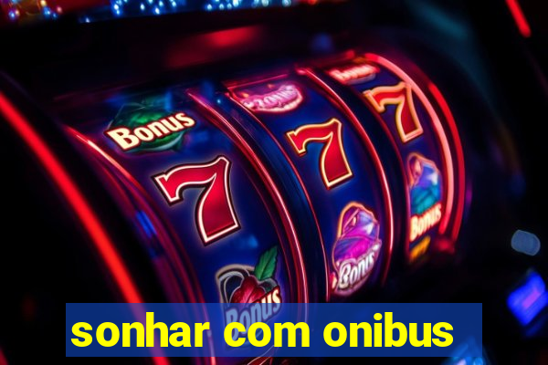 sonhar com onibus