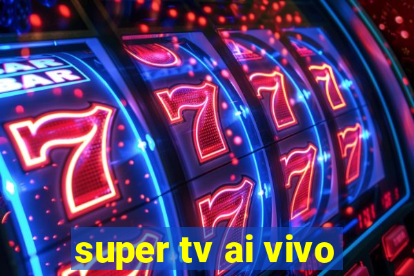 super tv ai vivo