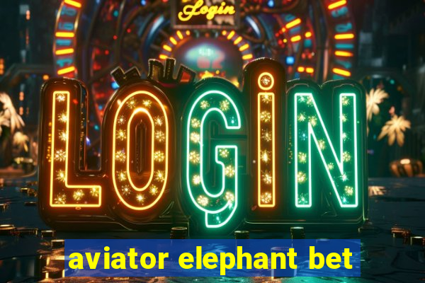 aviator elephant bet