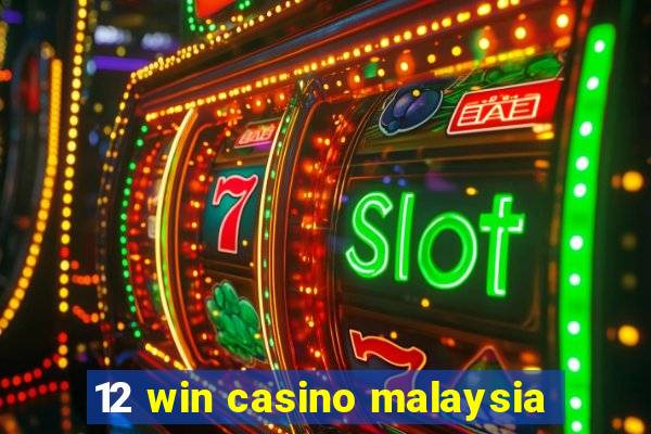 12 win casino malaysia