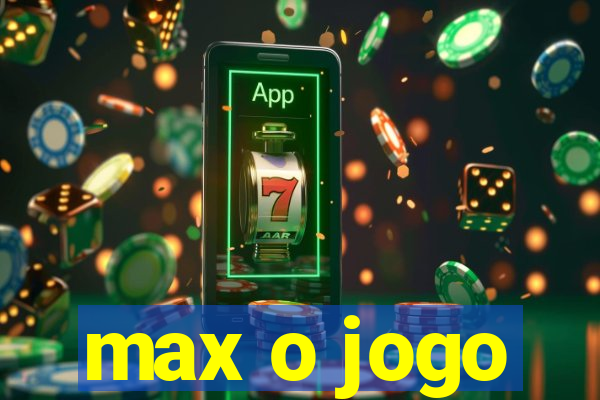 max o jogo