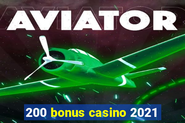 200 bonus casino 2021