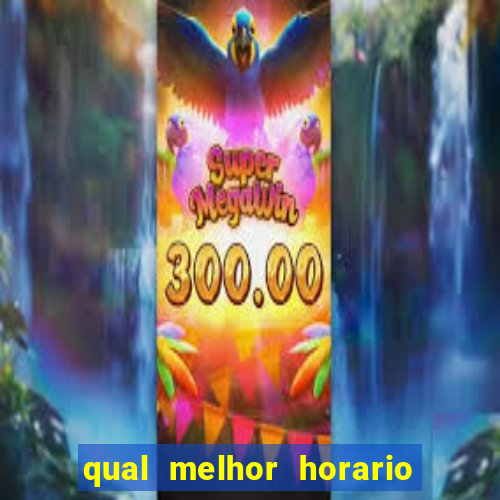 qual melhor horario pra jogar fortune tiger