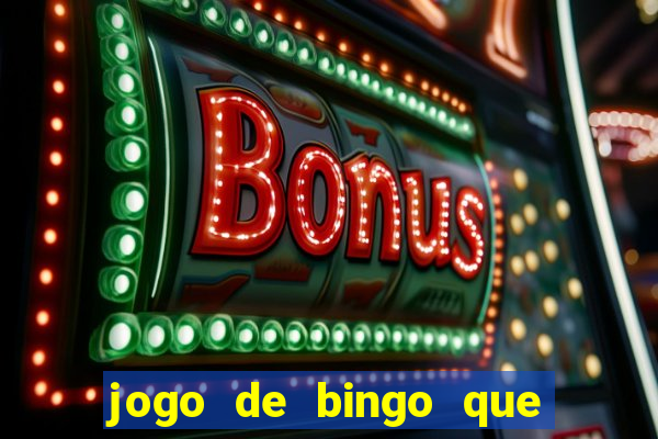 jogo de bingo que ganha dinheiro de verdade