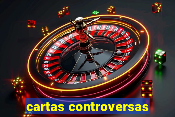 cartas controversas