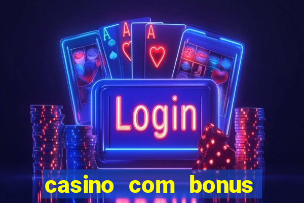 casino com bonus de boas vindas sem deposito