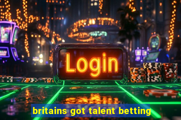 britains got talent betting