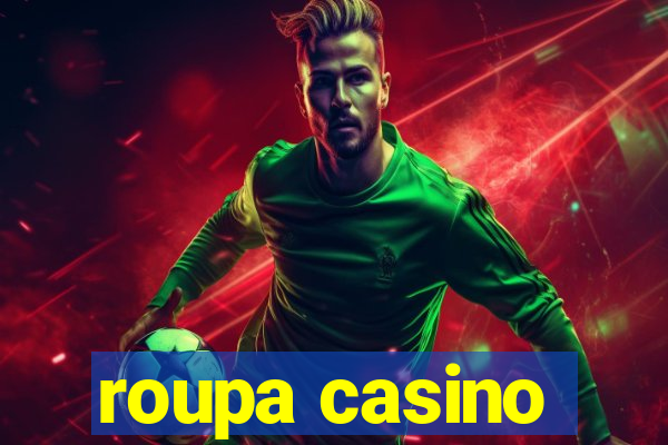 roupa casino