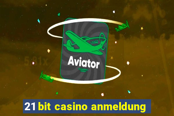 21 bit casino anmeldung