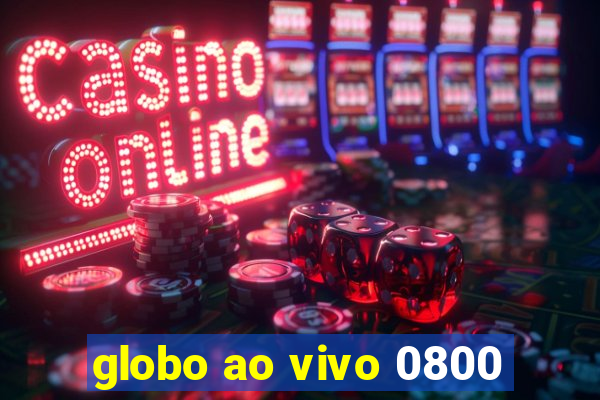 globo ao vivo 0800