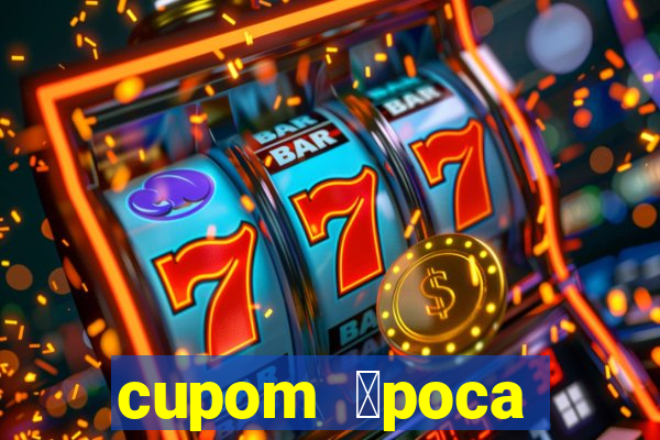 cupom 茅poca primeira compra