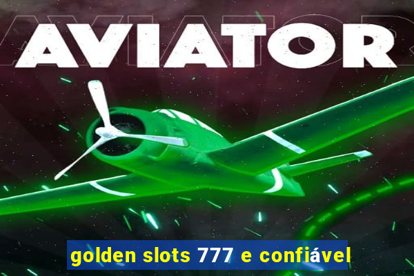 golden slots 777 e confiável