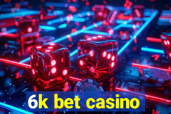 6k bet casino