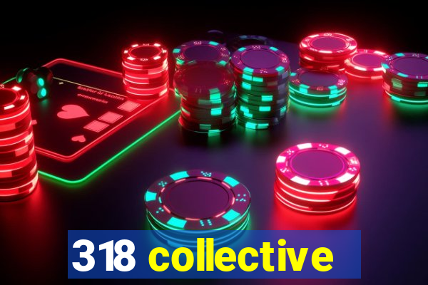 318 collective