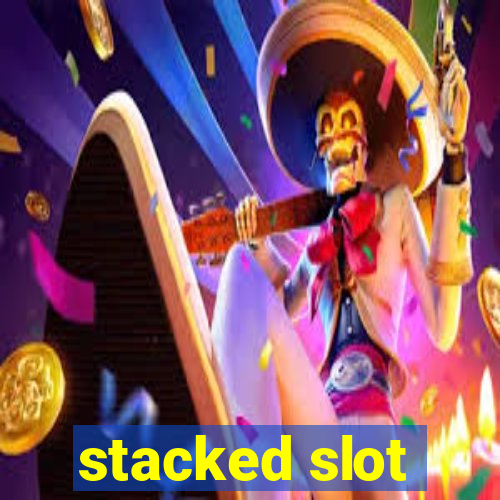 stacked slot