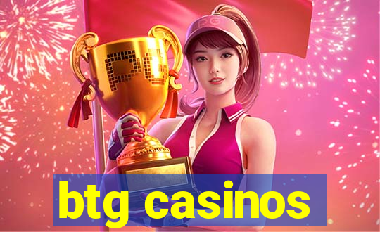 btg casinos