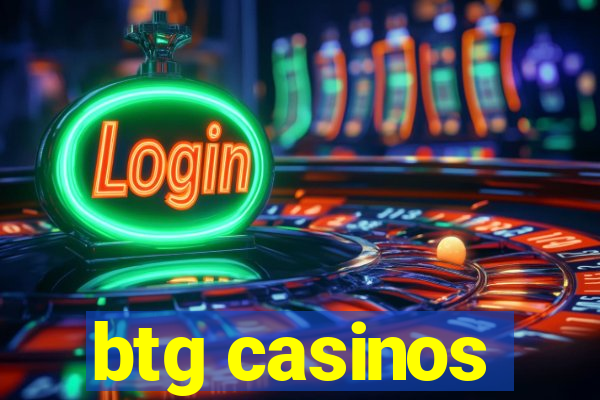 btg casinos