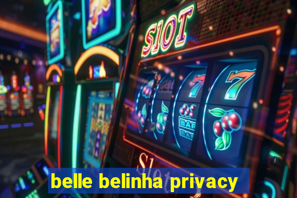 belle belinha privacy