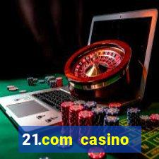 21.com casino casino online