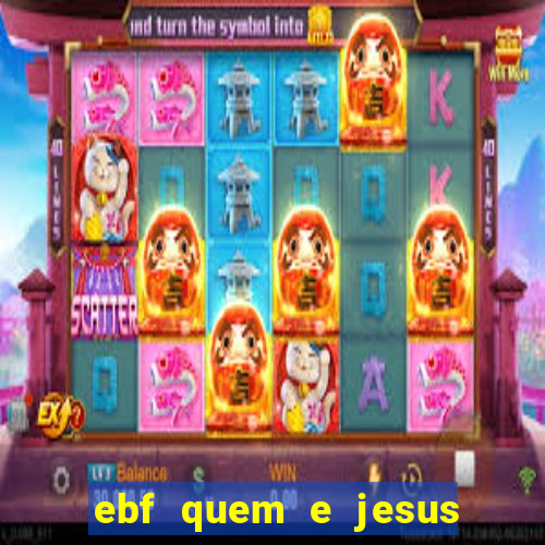 ebf quem e jesus ebf jesus meu super heroi