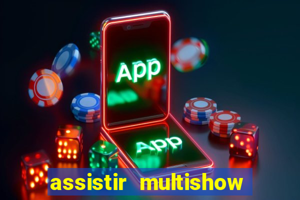 assistir multishow online ao vivo