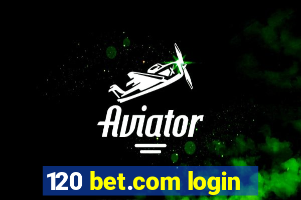 120 bet.com login