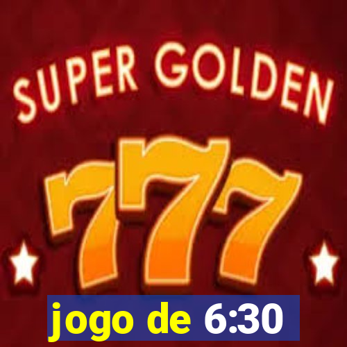 jogo de 6:30