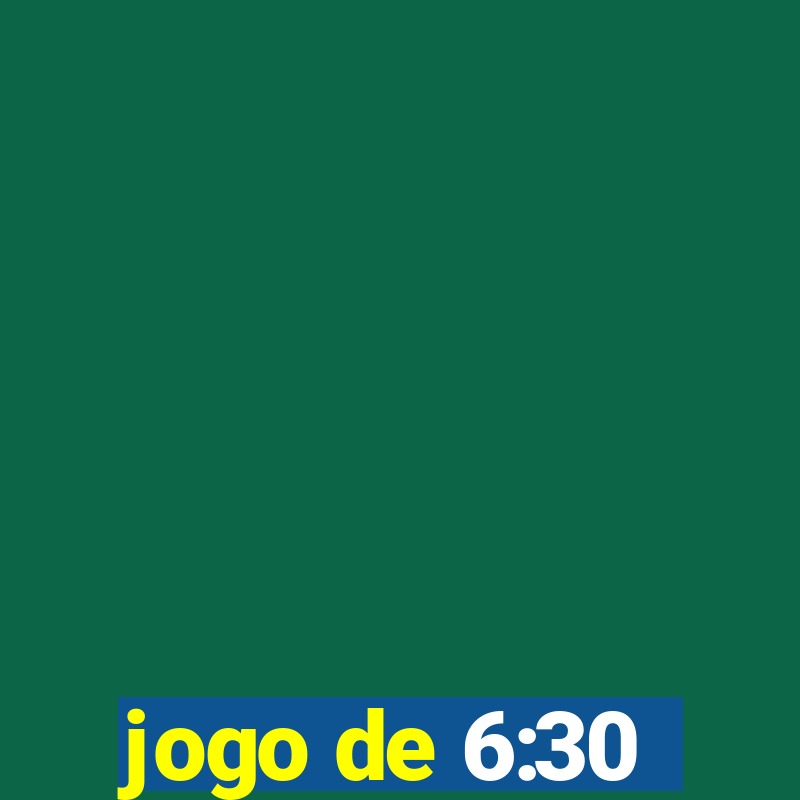 jogo de 6:30