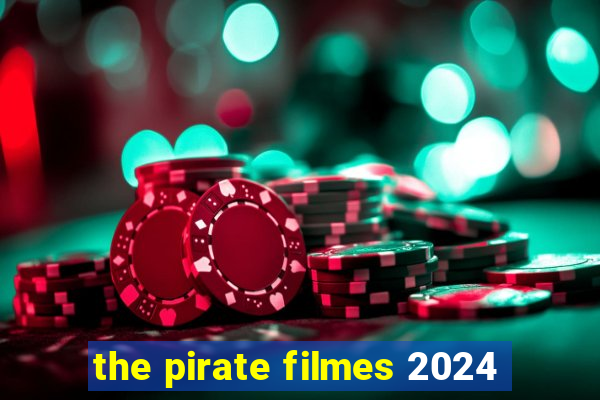 the pirate filmes 2024