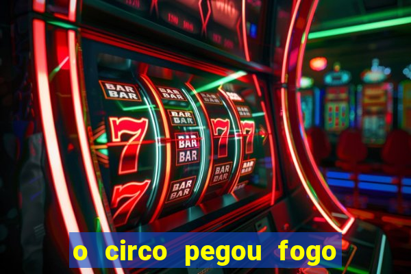 o circo pegou fogo música infantil