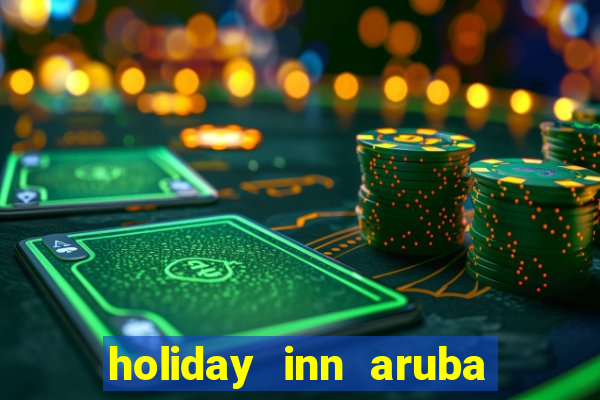 holiday inn aruba beach resort and casino