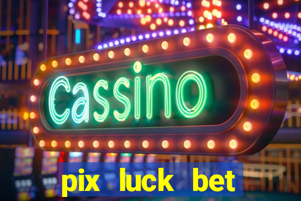 pix luck bet fortune tiger