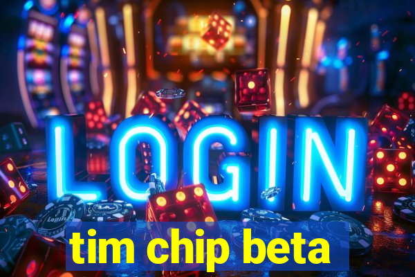 tim chip beta