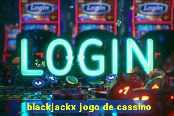 blackjackx jogo de cassino