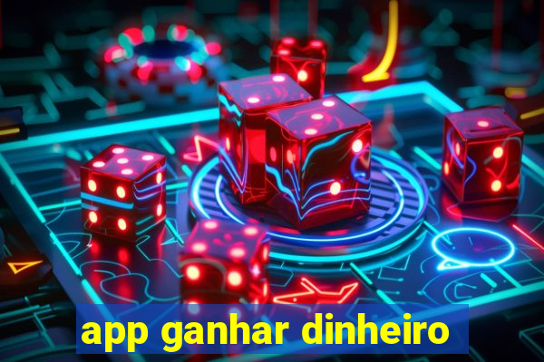 app ganhar dinheiro