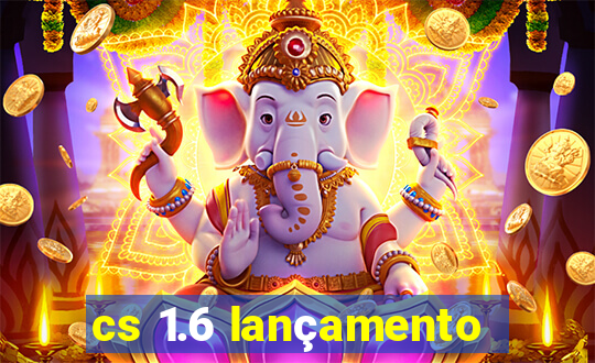 cs 1.6 lançamento