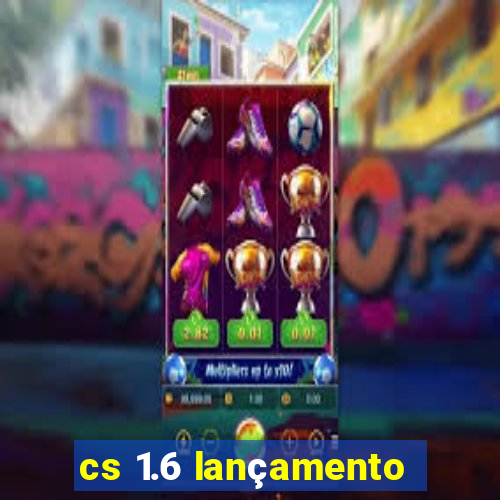 cs 1.6 lançamento