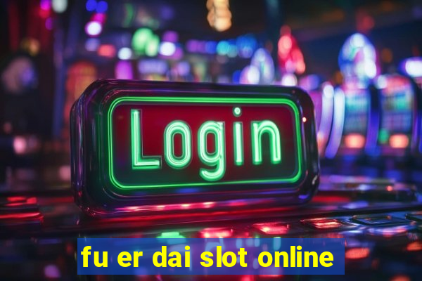 fu er dai slot online