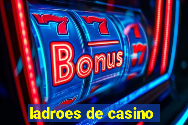 ladroes de casino