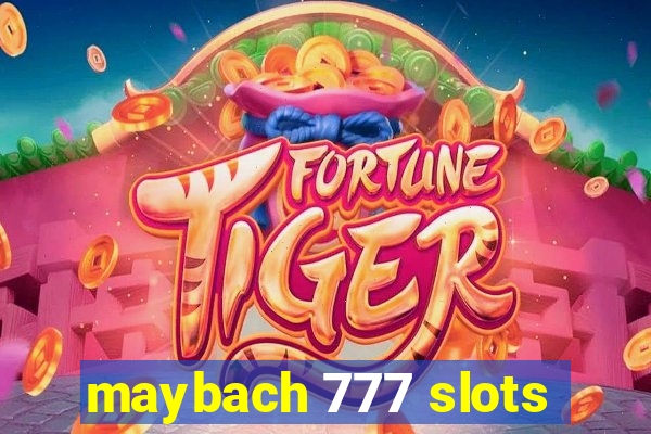 maybach 777 slots