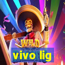 vivo lig