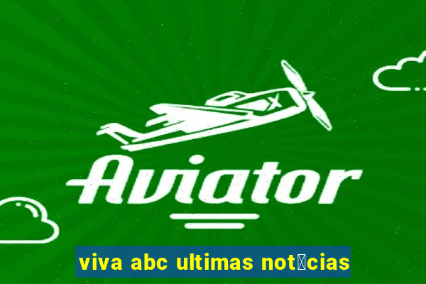 viva abc ultimas not铆cias