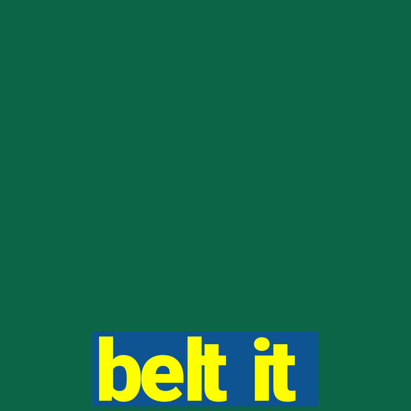 belt it