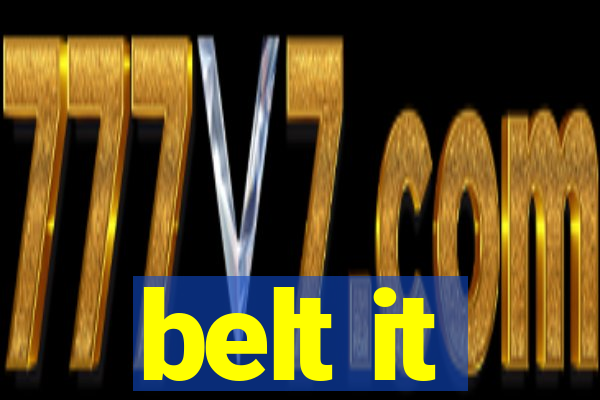 belt it