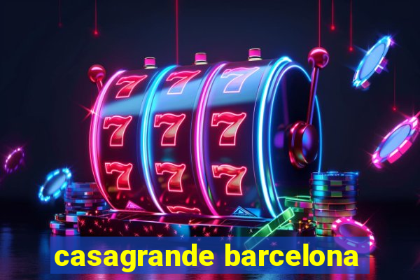 casagrande barcelona