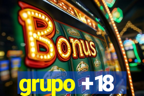 grupo +18