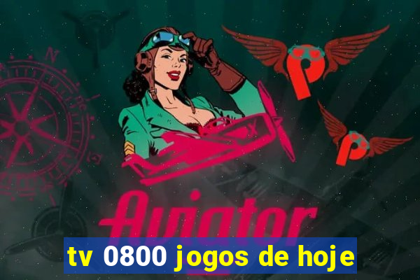 tv 0800 jogos de hoje